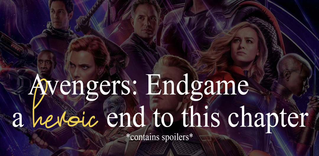 Avengers Endgame, a heroic end to this chapter