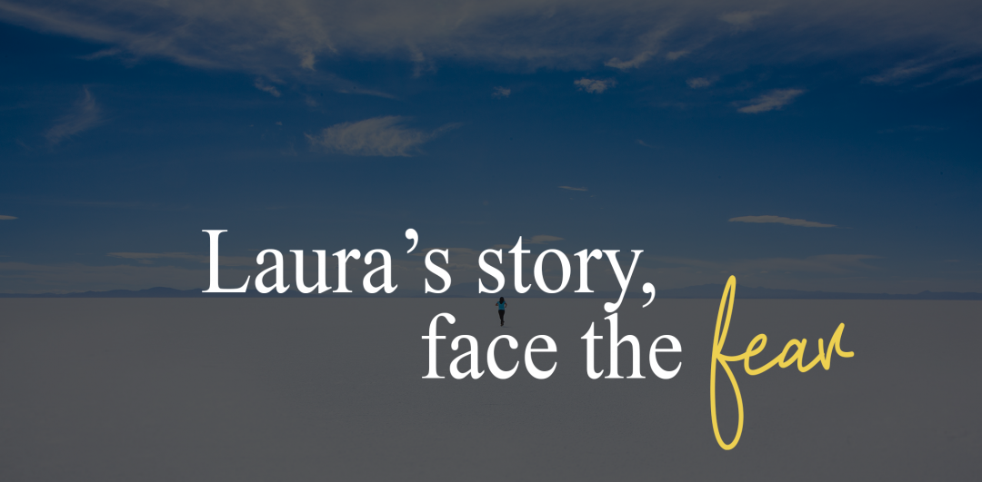 Laura's story, face the fear