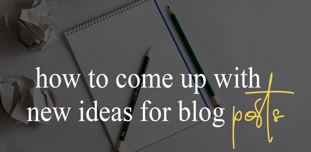 How to come up with new ideas for blog posts