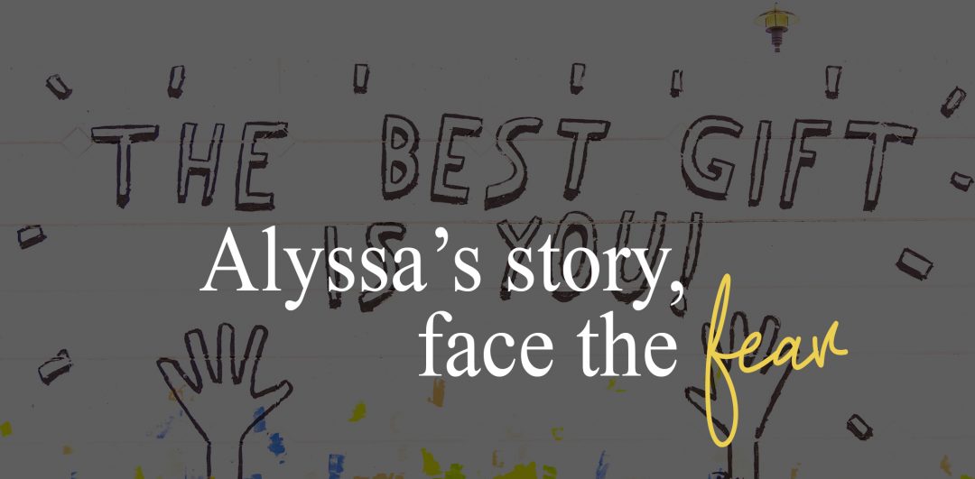 Alyssas story, face the fear