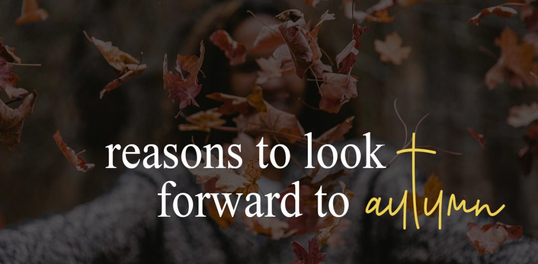 Reasons to look forward to autumn