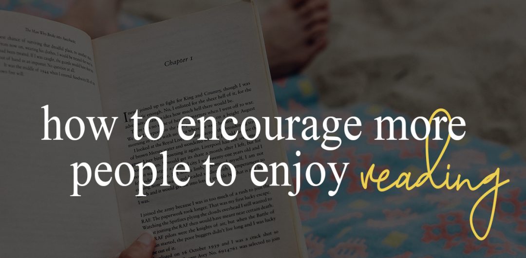 How to encourage more people, young and old, to enjoy reading books