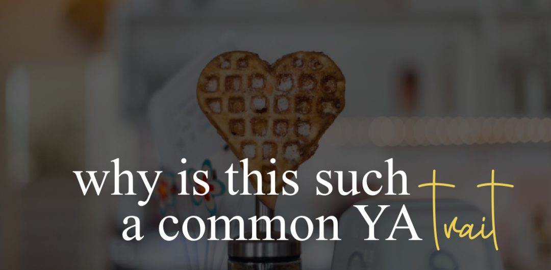 Why is this such a common YA trait?