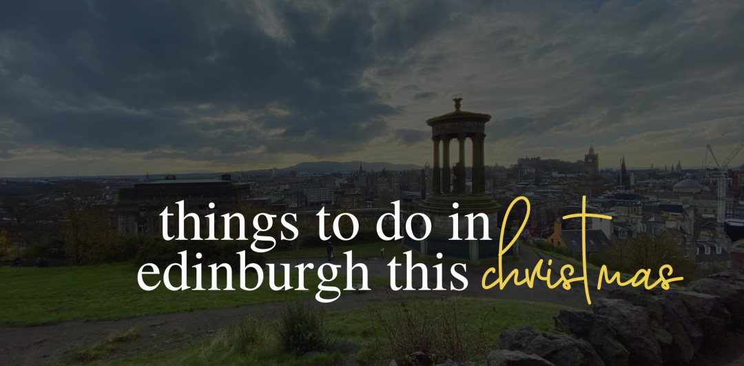 7 Places to visit and things to do in Edinburgh over Christmas
