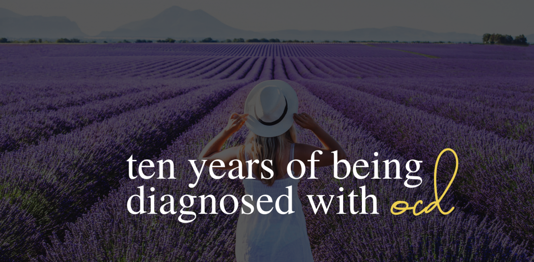 Ten years of being diagnosed with OCD, the highs and lows of mental health