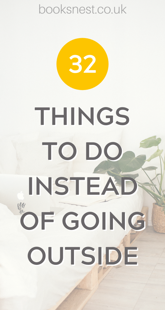 32 Perfectly exciting things to do instead of going outside-3