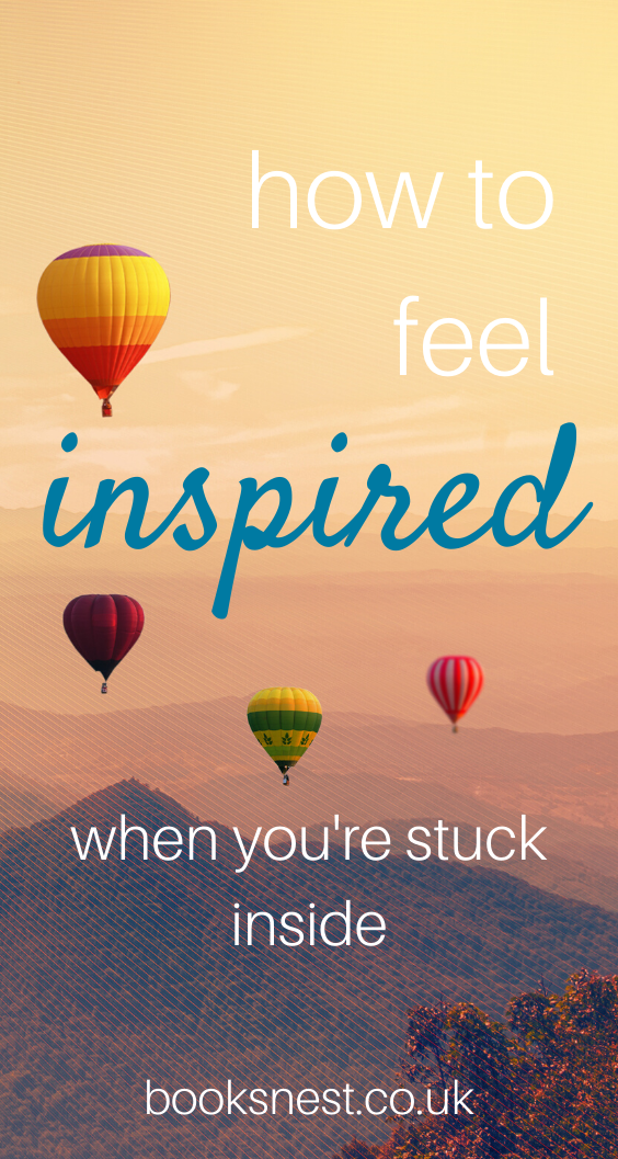 How to feel inspired when you aren't able to leave your house