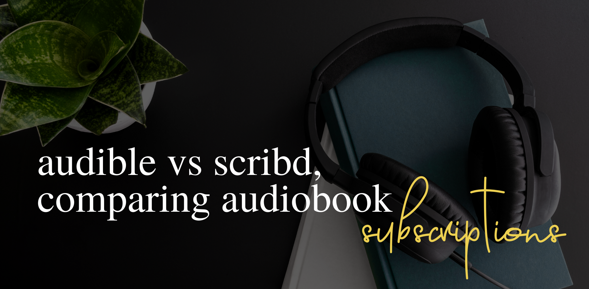 Audible vs Scribd: comparing audiobook subscription services