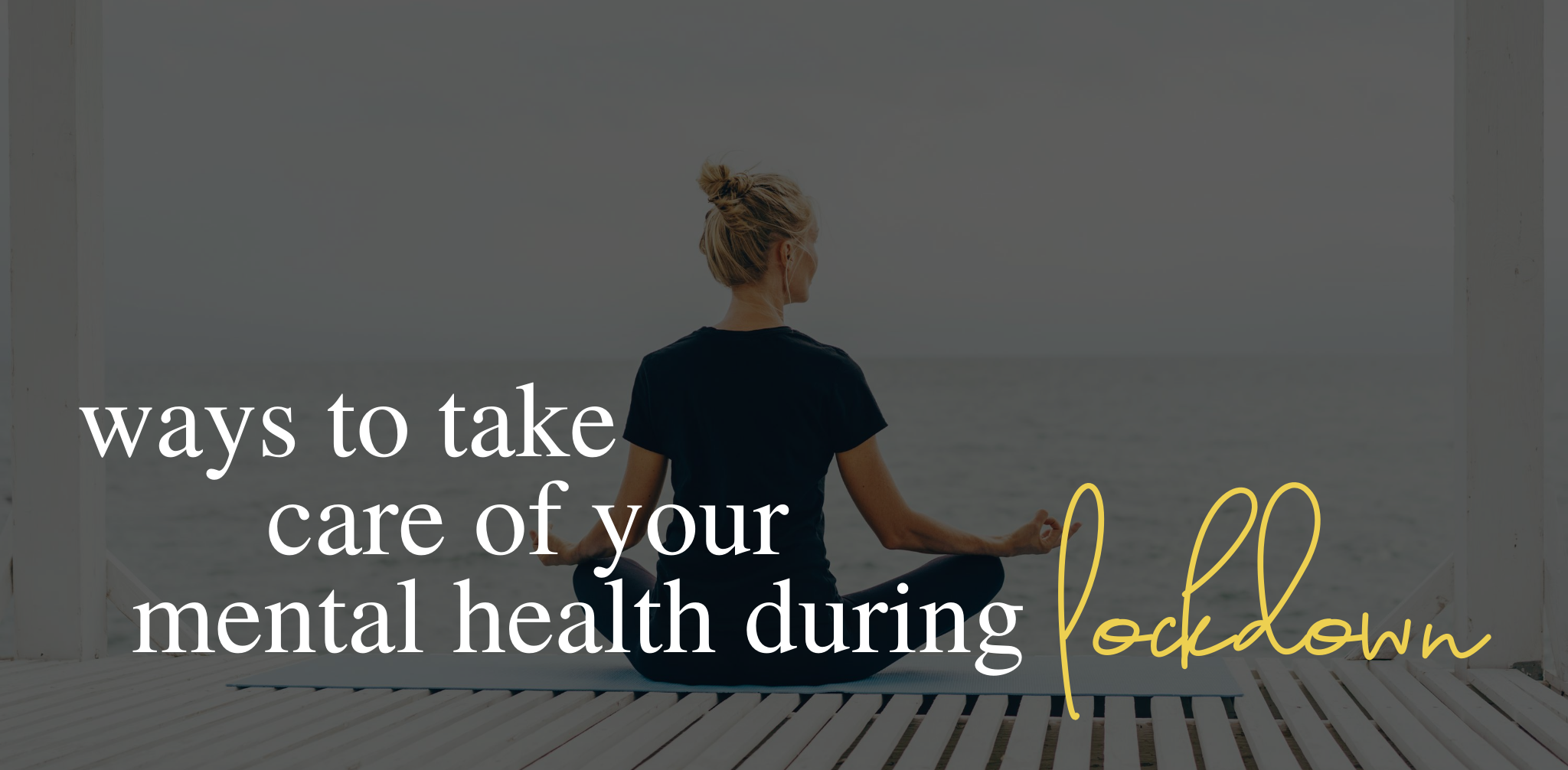 Ways to take care of your mental health as lockdown eases