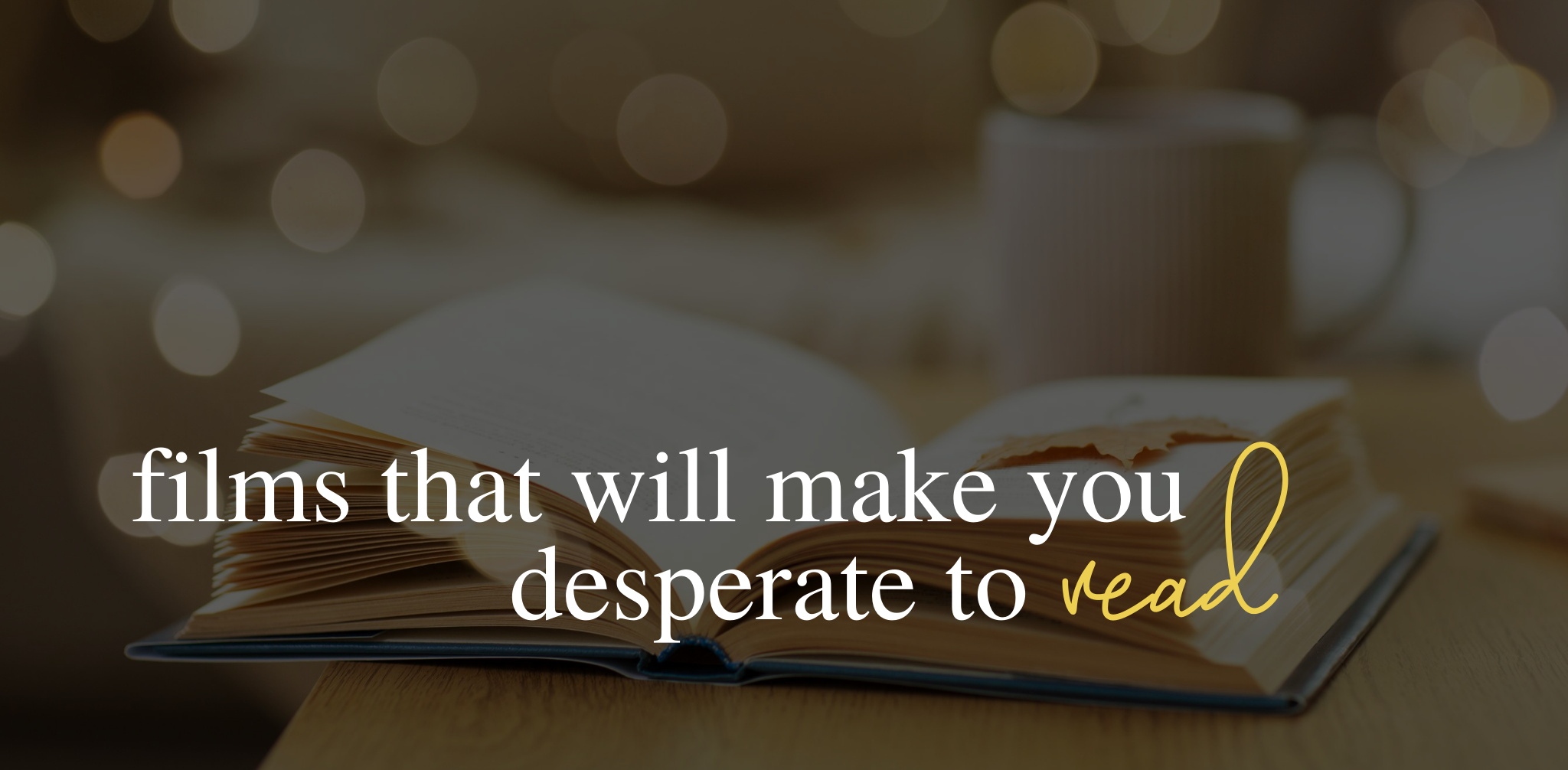 Films that will make you want to do nothing but read beautiful books