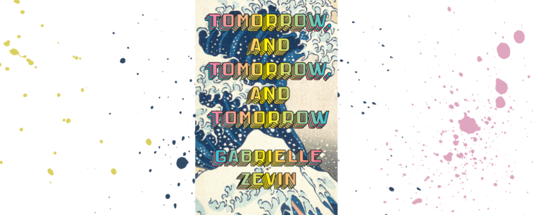 Tomorrow and Tomorrow and Tomorrow, Gabrielle Zevin | Book Review